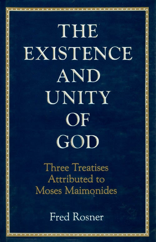 Item #035798 The Existence and Unity of God : Three Treatises Attributed to Moses Maimonides. Fred Rosner.