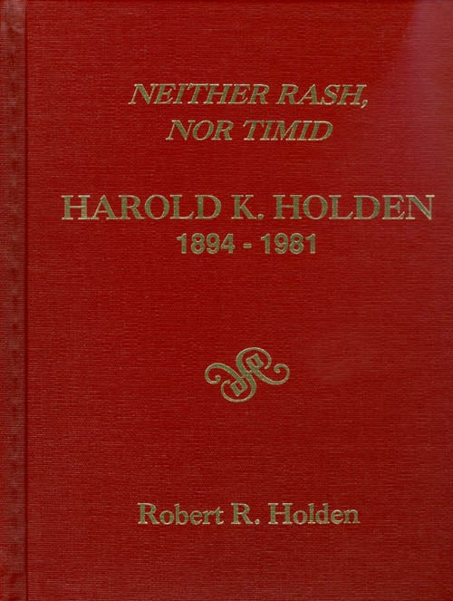Item #035906 Neither Rash, Nor Timid : Harold K. Holden 1894 - 1981. Robert R. Holden.