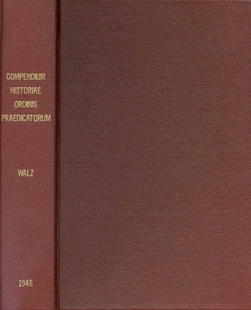 Item #035984 Compendium Historiae Ordinis Praedicatorum (Edition Altera Recognita et Aucta). P. Angelus Walz.