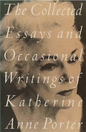 Item #036027 The Collected Essays and Occasional Writings of Katherine Anne Porter. Katherine...