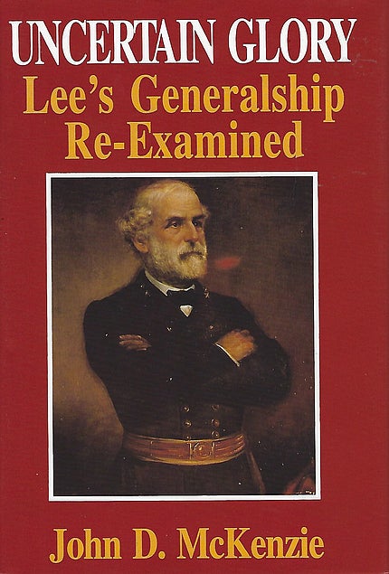 Item #036040 Uncertain Glory: Lee's Generalship Re-Examined. John D. McKenzie.