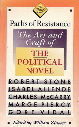 Item #036056 Paths of Resistance: The Art and Craft of the Political Novel. William Zinsser