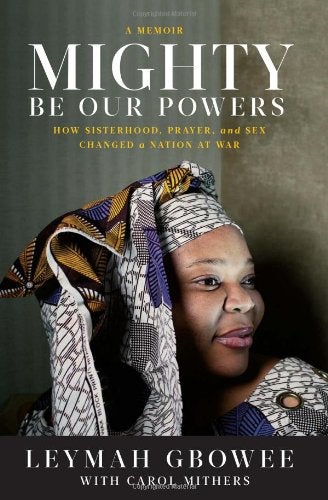 Item #036083 Mighty Be Our Powers. Leymah Gbowee, Carol Mithers.