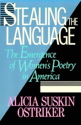 Item #036174 Stealing the Language: The Emergence of Women's Poetry in America. Alicia Suskin...