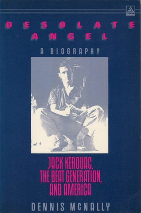 Item #036283 Desolate Angel: Jack Kerouac, the Beat Generation, and America. Dennis McNally