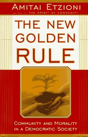 Item #036302 The New Golden Rule: Community and Morality in a Democratic Society. Amitai Etzioni.