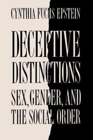 Item #036307 Deceptive Distinctions: Sex, Gender, and the Social Order. Cynthia Fuchs Epstein.