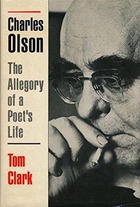 Item #036354 Charles Olson: The Allegory of a Poet's Life. Tom Clark