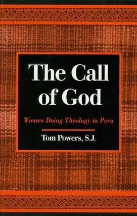 Item #036381 The Call of God: Women Doing Theology in Peru. Tom Powers