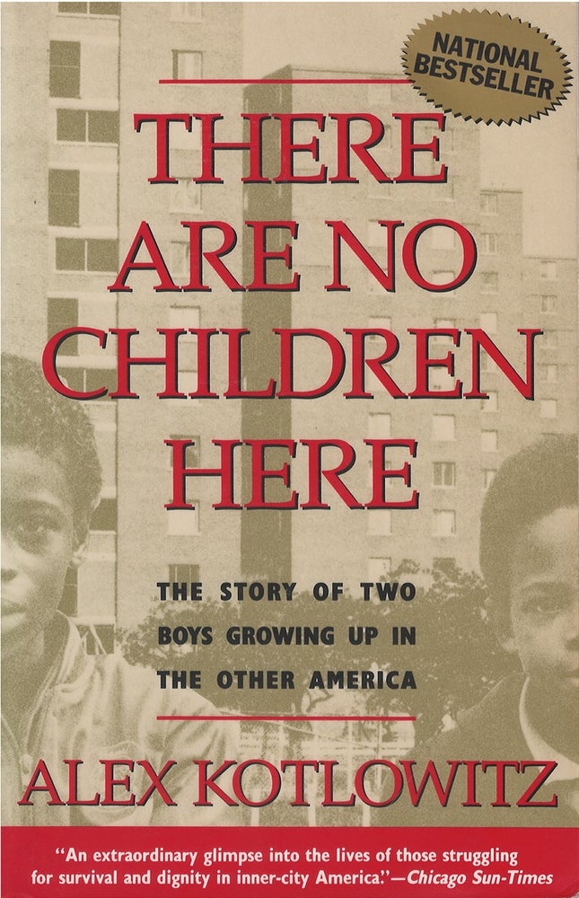 Item #036383 There Are No Children Here: The Story of Two Boys Growing Up in the Other America. Alex Kotlowitz.