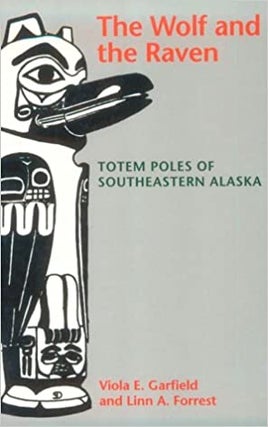 Item #036436 The Wolf and the Raven : Totem Poles of Southeastern Alaska. Viola E. Garfield, Linn...