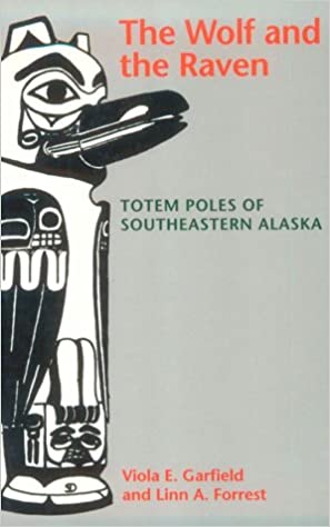 Item #036436 The Wolf and the Raven : Totem Poles of Southeastern Alaska. Viola E. Garfield, Linn A. Forrest.