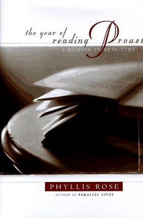 Item #036505 The Year of Reading Proust: A Memoir in Real Time. Phyllis Rose