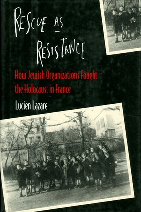 Item #036521 Rescue as Resistance : How Jewish Organizations Fought the Holocaust in France....