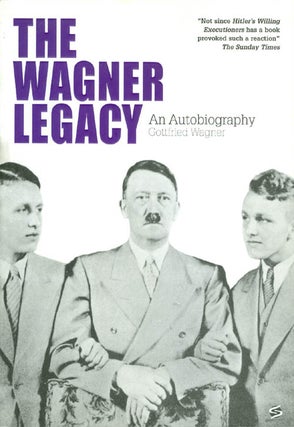 Item #036526 The Wagner Legacy : An Autobiography. Gottfried Wagner