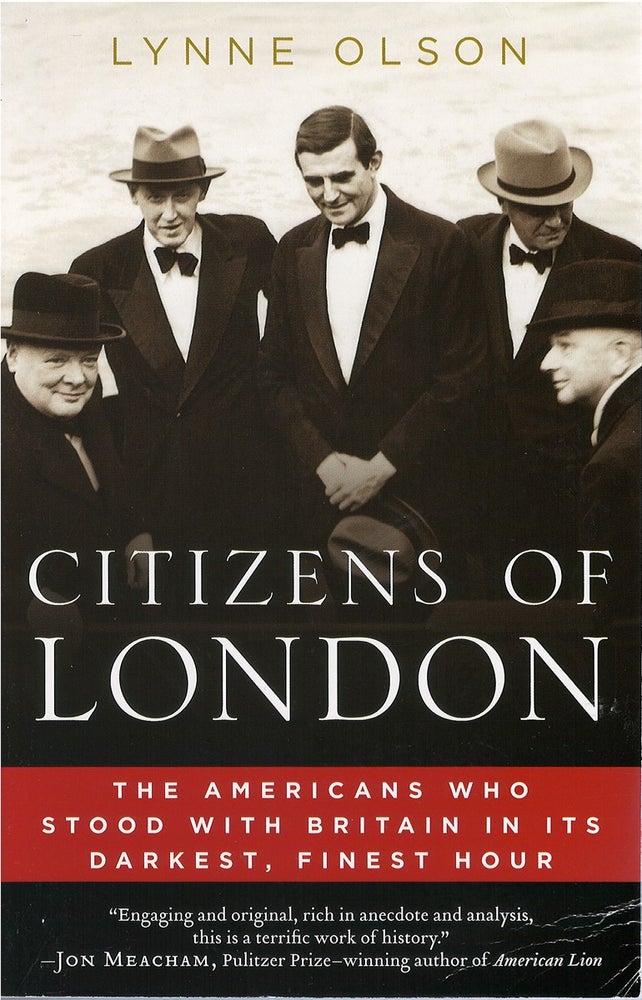 Item #036532 Citizens of London: The Americans Who Stood With Britain in Its Darkest, Finest Hour. Lynne Olson.