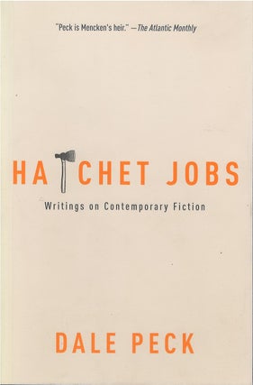 Item #036621 Hatchet Jobs: Writings on Contemporary Fiction. Dale Peck