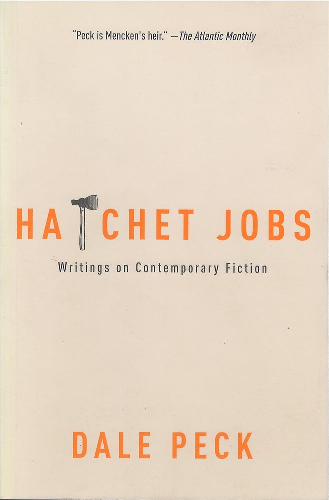 Item #036621 Hatchet Jobs: Writings on Contemporary Fiction. Dale Peck.