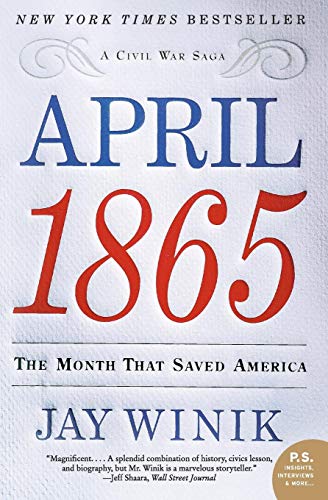 Item #036648 April 1865: The Month That Saved America (P.S.). Jay Winik.