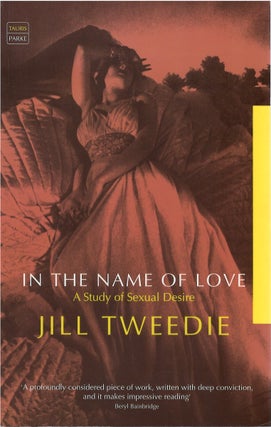 Item #036688 In the Name of Love: A Study of Sexual Desire. Jill Tweedie