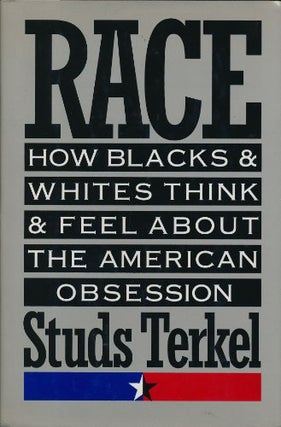 Item #036698 Race: How Blacks and Whites Think and Feel About the American Obsession. Studs Terkel
