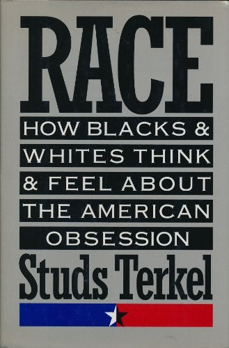 Item #036698 Race: How Blacks and Whites Think and Feel About the American Obsession. Studs Terkel.
