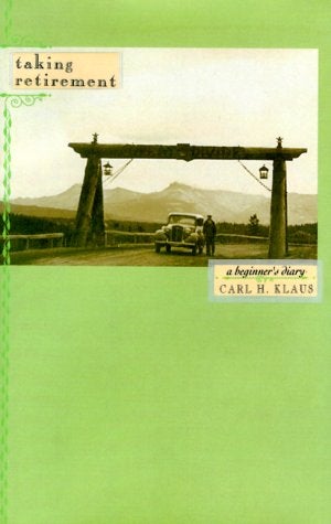 Item #036790 Taking Retirement: A Beginner's Diary. Carl H. Klaus.