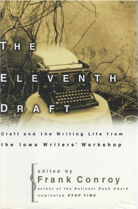 Item #036802 The Eleventh Draft: Craft and the Writing Life from the Iowa Writers' Workshop....