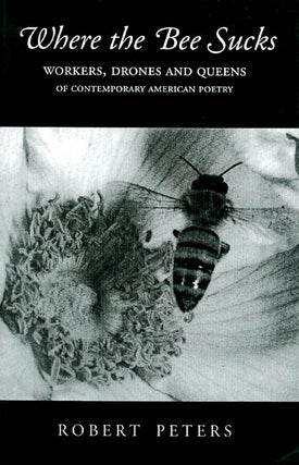 Item #036863 Where the Bee Sucks : Workers, Drones and Queens of Contemporary American Poetry....