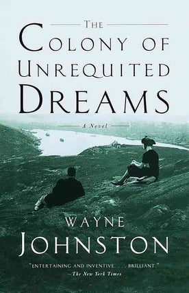 Item #036893 The Colony of Unrequited Dreams. Wayne Johnston