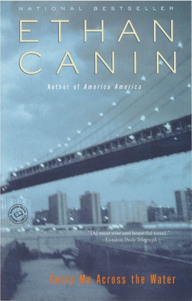 Item #036928 Carry Me Across the Water. Ethan Canin