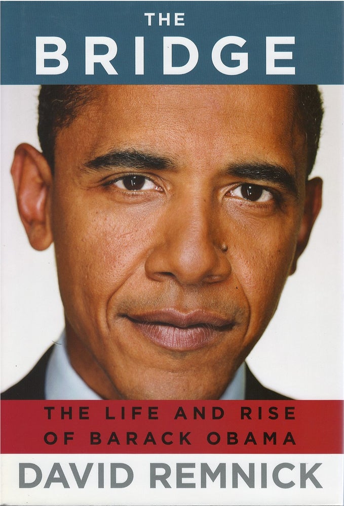 Item #036937 The Bridge: The Life and Rise of Barack Obama. David Remnick.