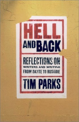 Item #036971 Hell and Back: Reflections on Writers and Writing from Dante to Rushdie. Tim Parks
