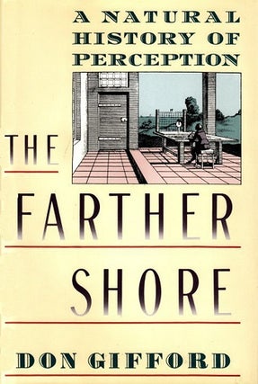 Item #036985 The Farther Shore: A Natural History of Perception, 1798-1984. Don Gifford