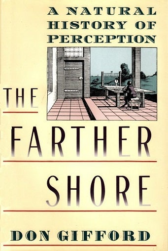 Item #036985 The Farther Shore: A Natural History of Perception, 1798-1984. Don Gifford.