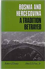 Item #037170 Bosnia and Hercegovina: A Tradition Betrayed. Robert J. Donia, John V. A. Jr Fine
