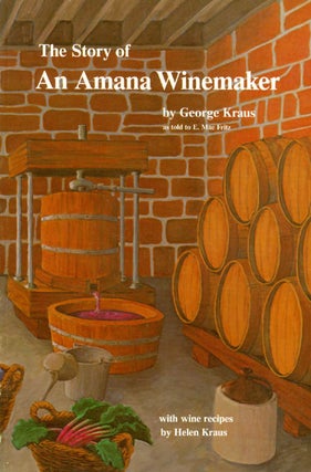 Item #037187 The Story of an Amana Winemaker. George Kraus, E. Mae Fritz
