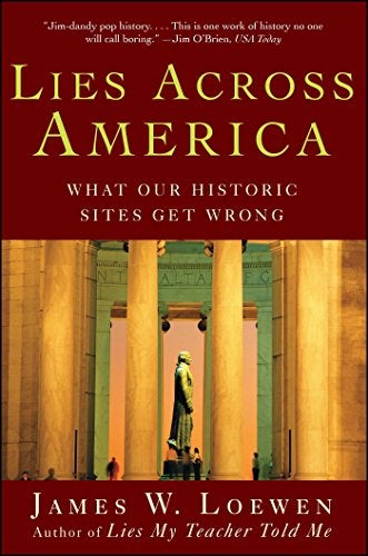 Item #037188 Lies Across America: What Our Historic Sites Get Wrong. James W. Loewen.
