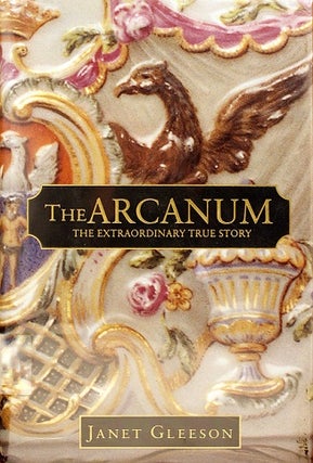 Item #037260 The Arcanum: The Extraordinary True Story. Janet Gleeson