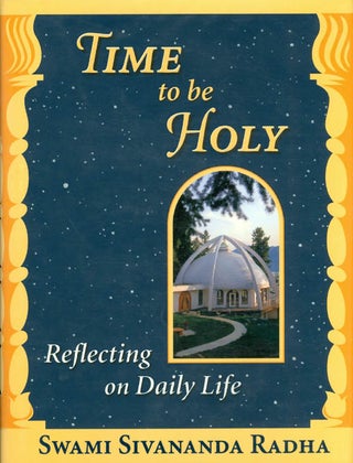 Item #037324 Time to be Holy : Reflecting on Daily Life. Sivananda Radha