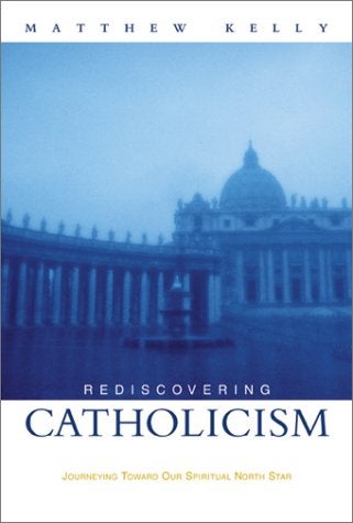 Item #037441 Rediscovering Catholicism: Journeying Toward Our Spiritual North Star. Matthew Kelly.