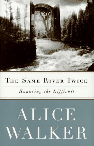 Item #037470 The Same River Twice: Honoring the Difficult. Alice Walker.