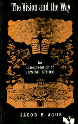 Item #037611 The Vision and the Way: An Interpretation of Jewish Ethics. Jaco B. Agus