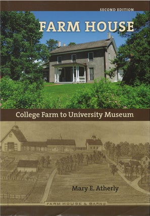 Item #037687 Farm House: College Farm to University Museum (Second Edition). Mary E. Atherly