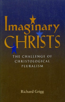 Item #037765 Imaginary Christs: The Challenge of Christological Pluralism. Richard Grigg
