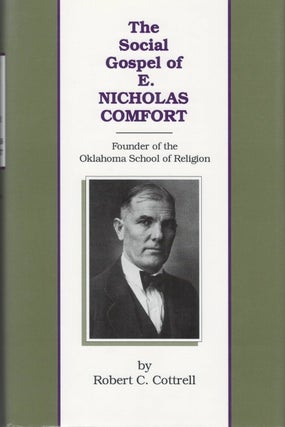Item #037774 The Social Gospel of E. Nicholas Comfort: Founder of the Oklahoma School of...