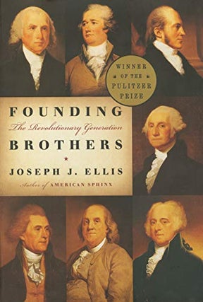 Item #037817 Founding Brothers: The Revolutionary Generation. Joseph J. Ellis