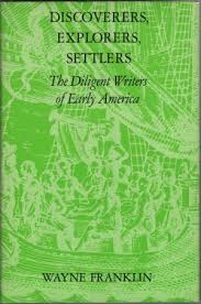 Item #038057 Discoverers, Explorers, Settlers: The Diligent Writers of Early America. Wayne Franklin