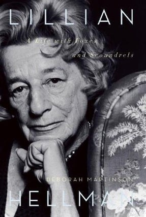 Item #038058 Lillian Hellman: A Life with Foxes and Scoundrels. Deborah Martinson