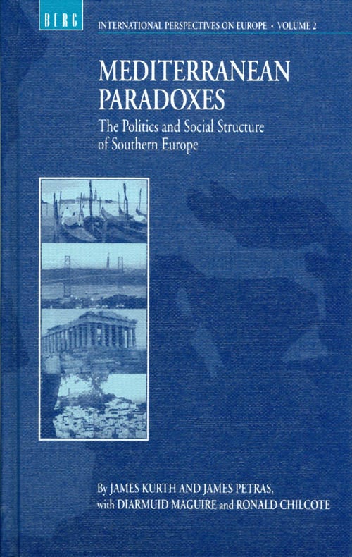 Item #038148 Mediterranean Paradoxes: Politics and Social Structure of Southern Europe. James Kurth, James Petras, Diarmuid Maguire, Ronald Chilcote.